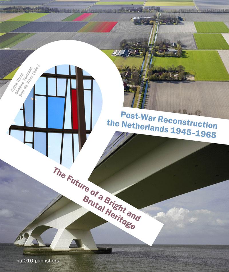 Post-War Reconstruction the Netherlands 1945-1965