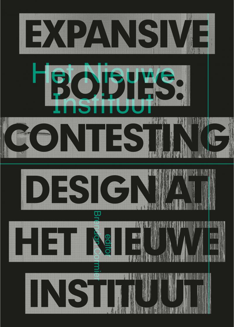 Expansive Bodies. Contesting Design at Het Nieuwe Instituut (NED)