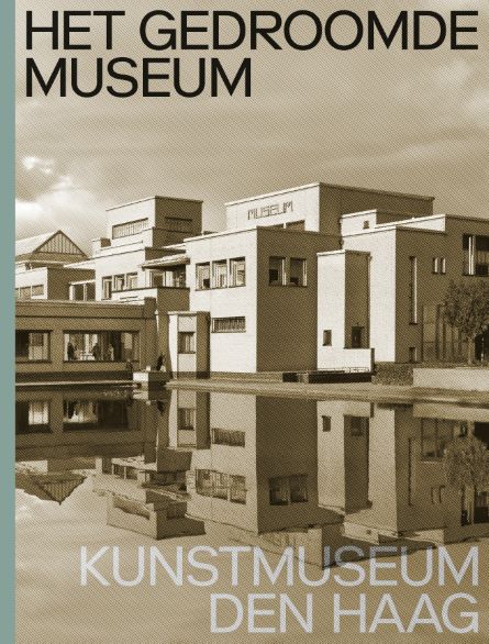 Het gedroomde museum. Kunstmuseum Den Haag - Nederlandse editie / Het gedroomde museum. Kunstmuseum Den Haag - Dutch edition
