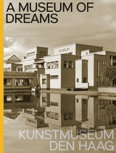 A Museum of Dreams. Kunstmuseum Den Haag - Engels editie / A Museum of Dreams. Kunstmuseum Den Haag - English edition