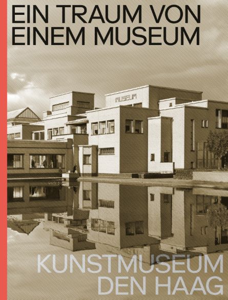 Ein Traum von einem Museum. Kunstmuseum Den Haag - Duits editie / Ein Traum von einem Museum. Kunstmuseum Den Haag - Deutsche Ausgabe