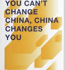 You Can’t Change China, China Changes You